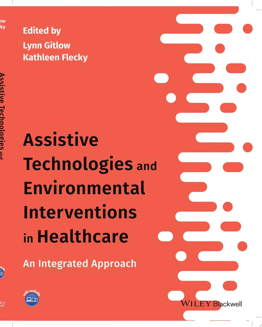 Assistive Technologies and Environmental Interventions in Healthcare An Integrated Approach by Lynn Gitlow