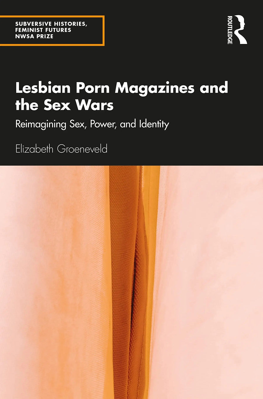 Lesbian Porn Magazines and the Sex Wars Reimagining Sex, Power, and Identity by Elizabeth Groeneveld
