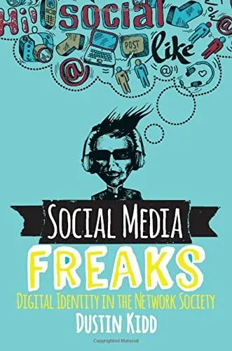 Social Media Freaks Dgtl Identity in the Network Society by Dustin Kidd
