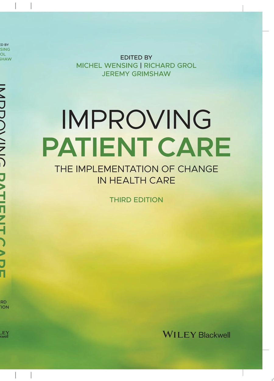 Improving Patient Care The Implementation of Change in Health Care by Michel Wensing