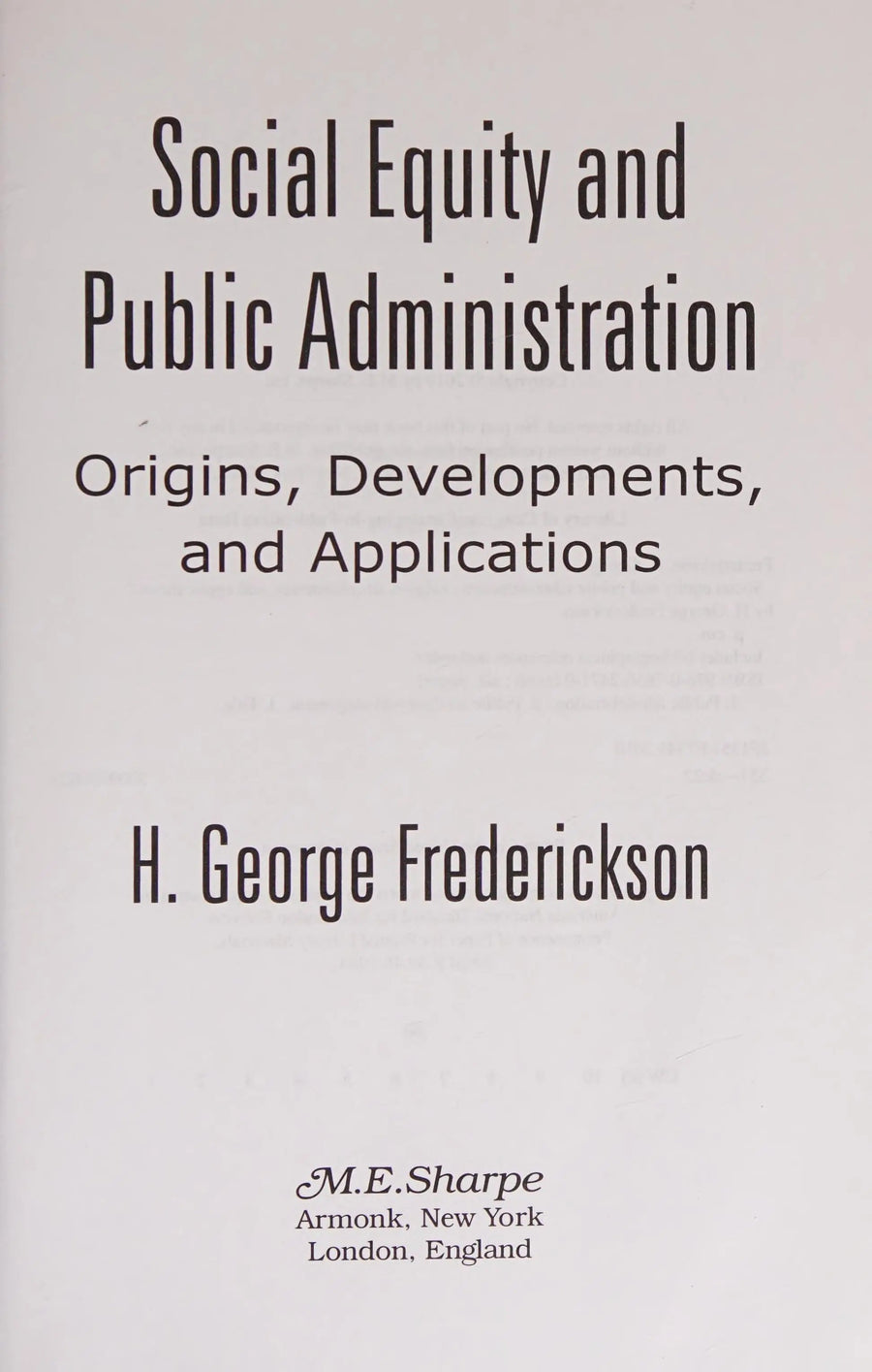 Social Equity and Public Administration Origins, Developments, and Applications by H. George Frederickson