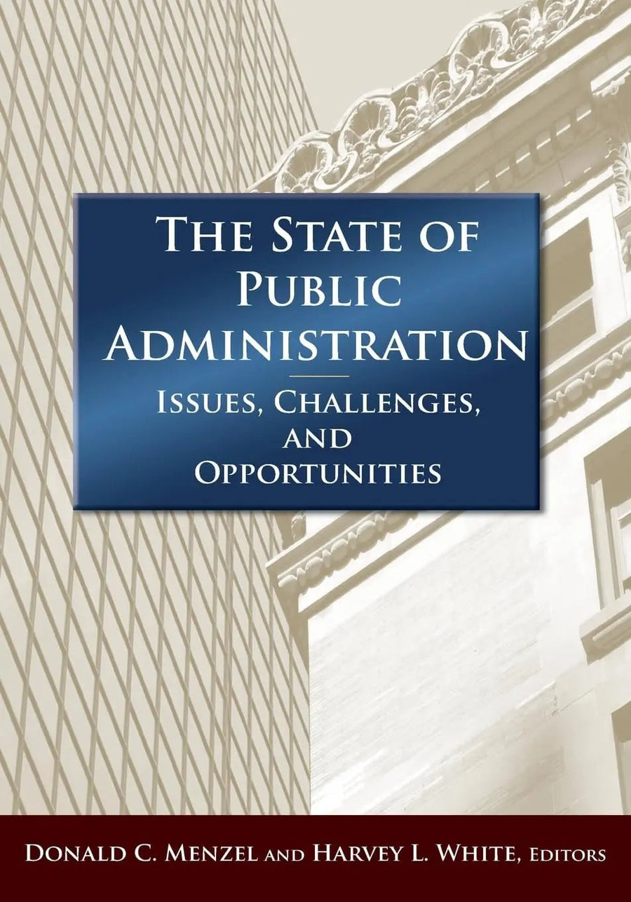 The State of Public Administration Issues, Challenges, and Opportunities by Donald C. Menzel