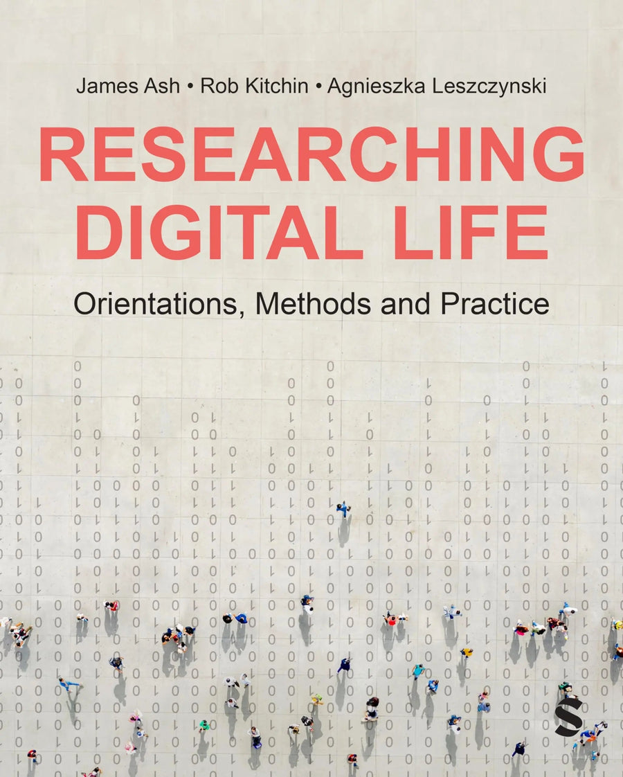 Researching Dgtl Life Orientations, Methods and Practice by James Ash