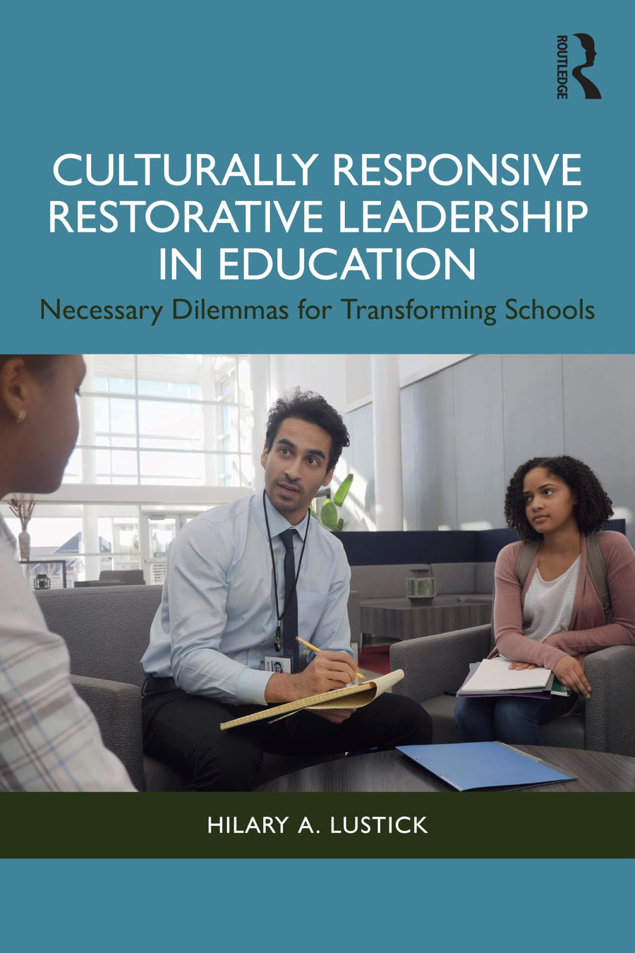 Culturally Responsive Restorative Leadership in Education Necessary Dilemmas for Transforming Schools