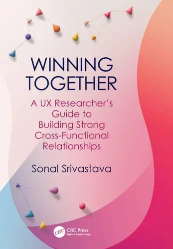 Winning Together A UX Researcher's Guide to Building Strong Cross-Functional Relationships