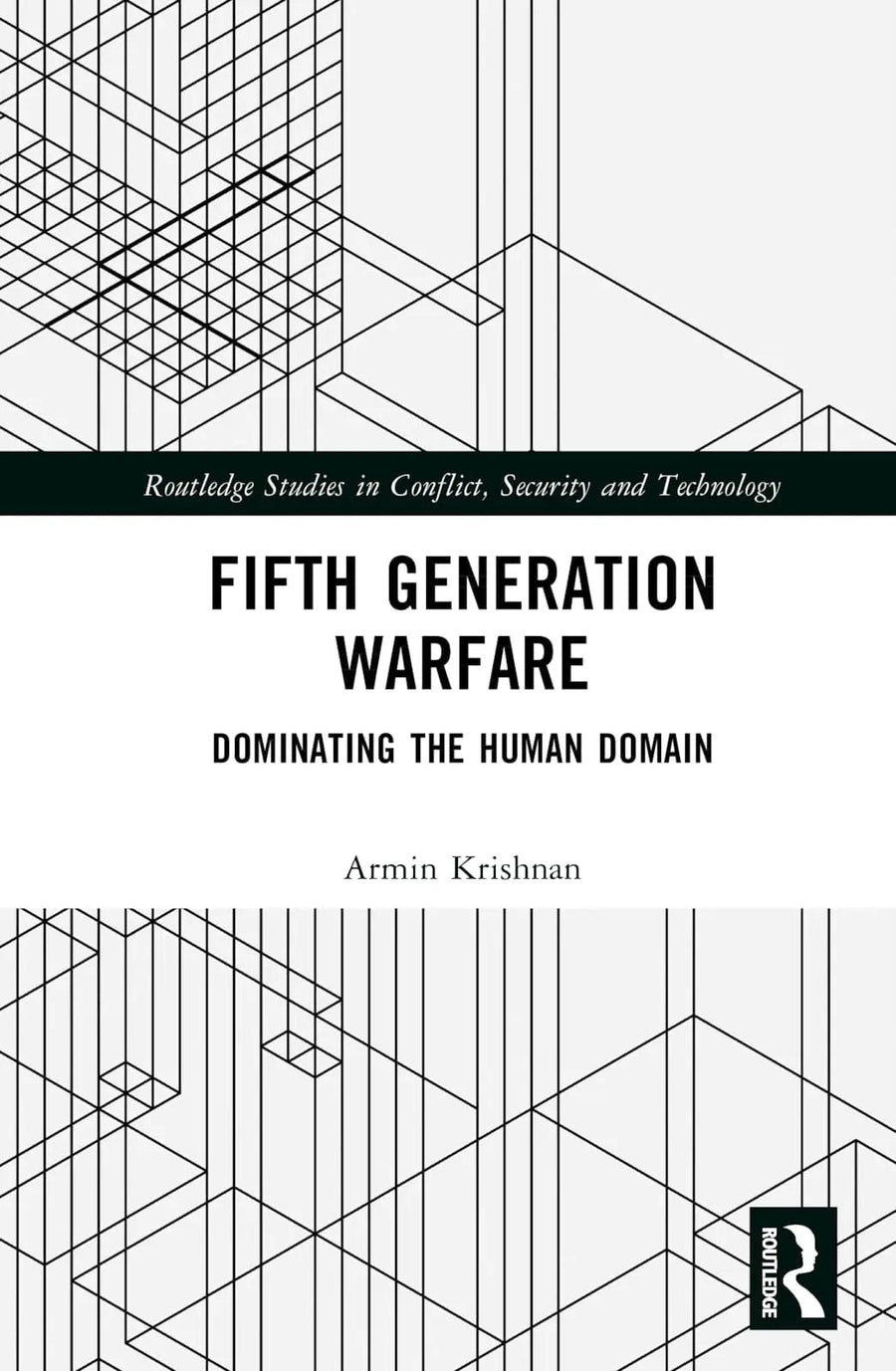 Fifth Generation Warfare Dominating the Human Domain by Armin Krishnan