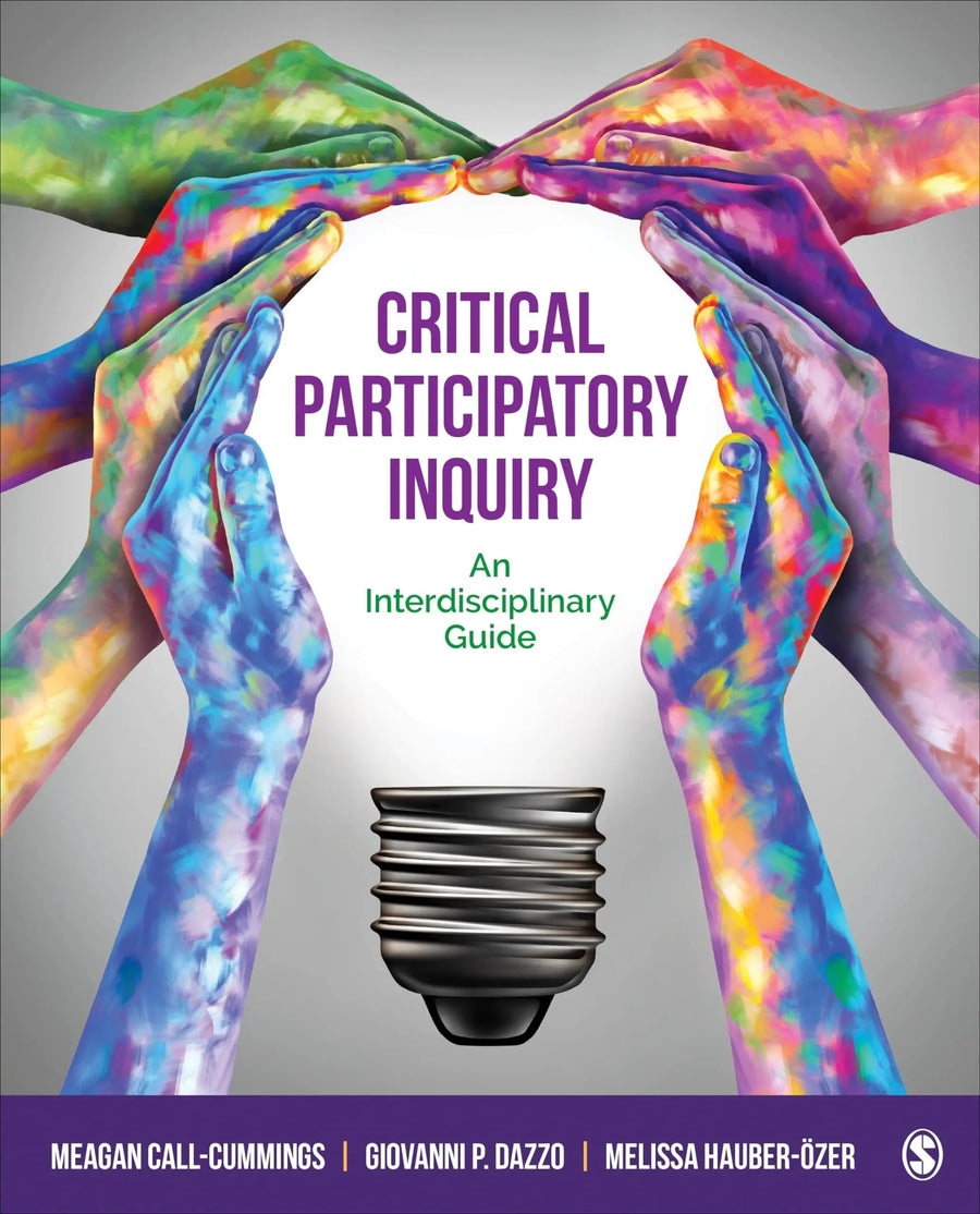 Critical Participatory Inquiry An Interdisciplinary Guide by Meagan Call-Cummings