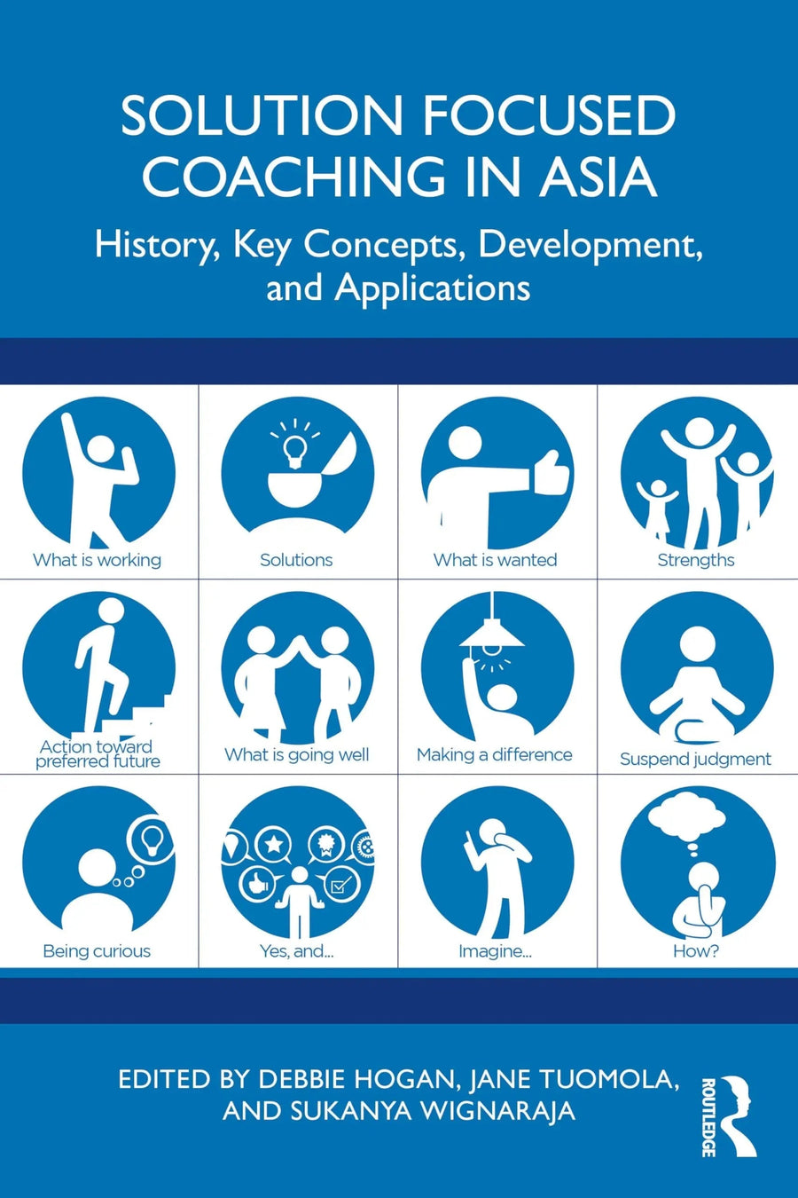 Solution Focused Coaching in Asia History, Key Concepts, Development, and Applications by Debbie Hogan