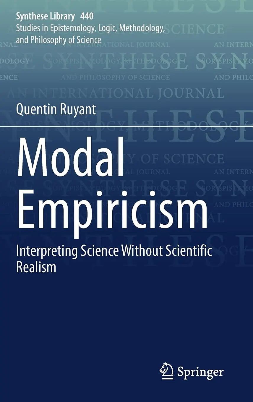 Modal Empiricism Interpreting Science Without Scientific Realism by Quentin Ruyant