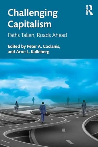 Challenging Capitalism Paths Taken, Roads Ahead by Peter A. Coclanis