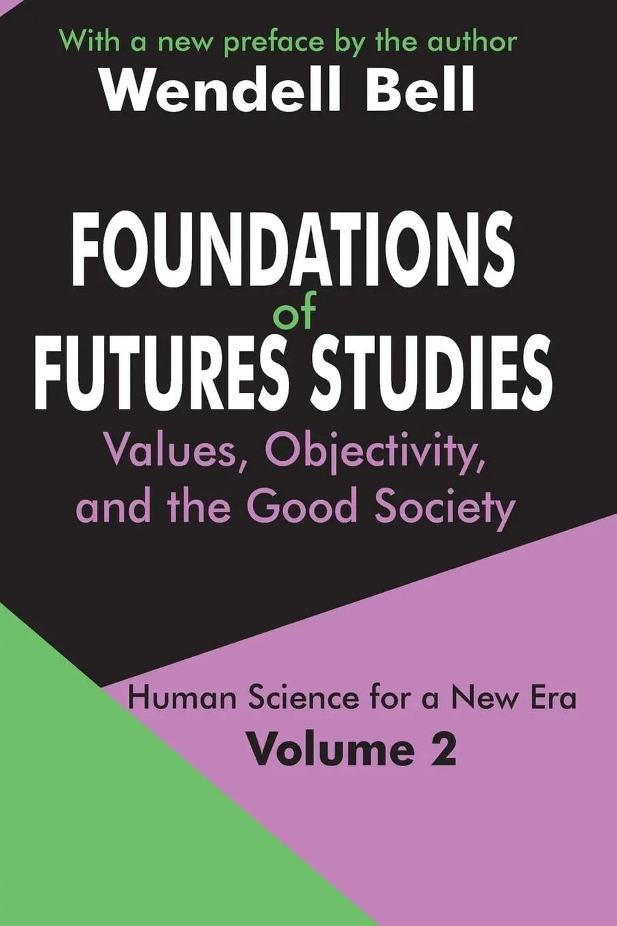 Foundations of Futures Studies: Values, objectivity, and the good society by Wendell Bell
