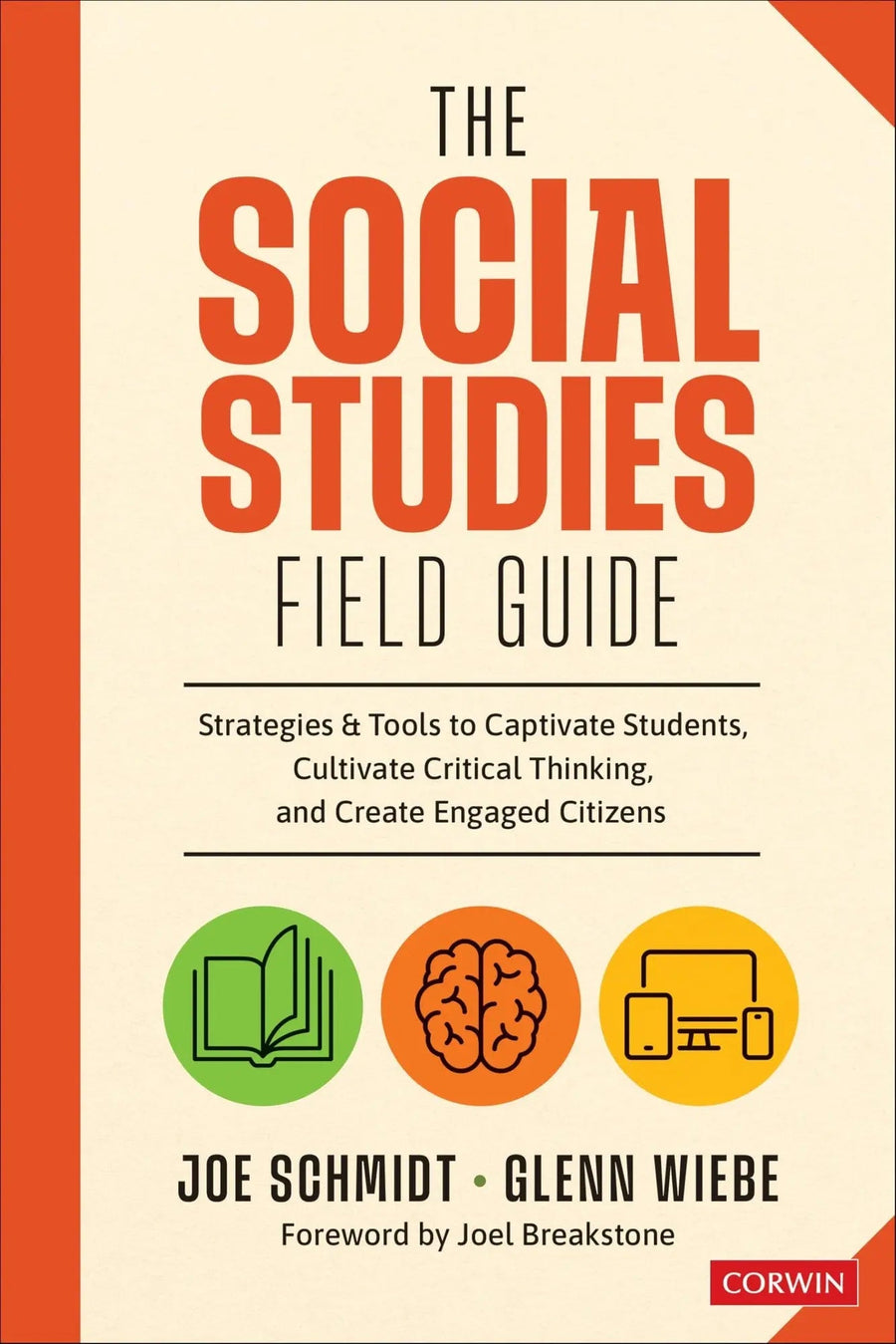 The Social Studies FIELD Guide Strategies and Tools to Captivate Students, Cultivate Critical Thinking, and Create Engaged Citizens by Joe Schmidt