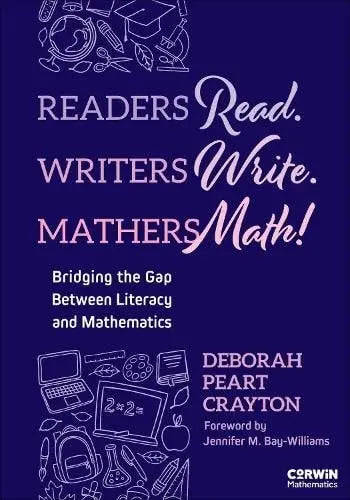 Readers Read. Writers Write. Mathers Math! Bridging the Gap Between Literacy and Mathematics by Deborah Peart Crayton