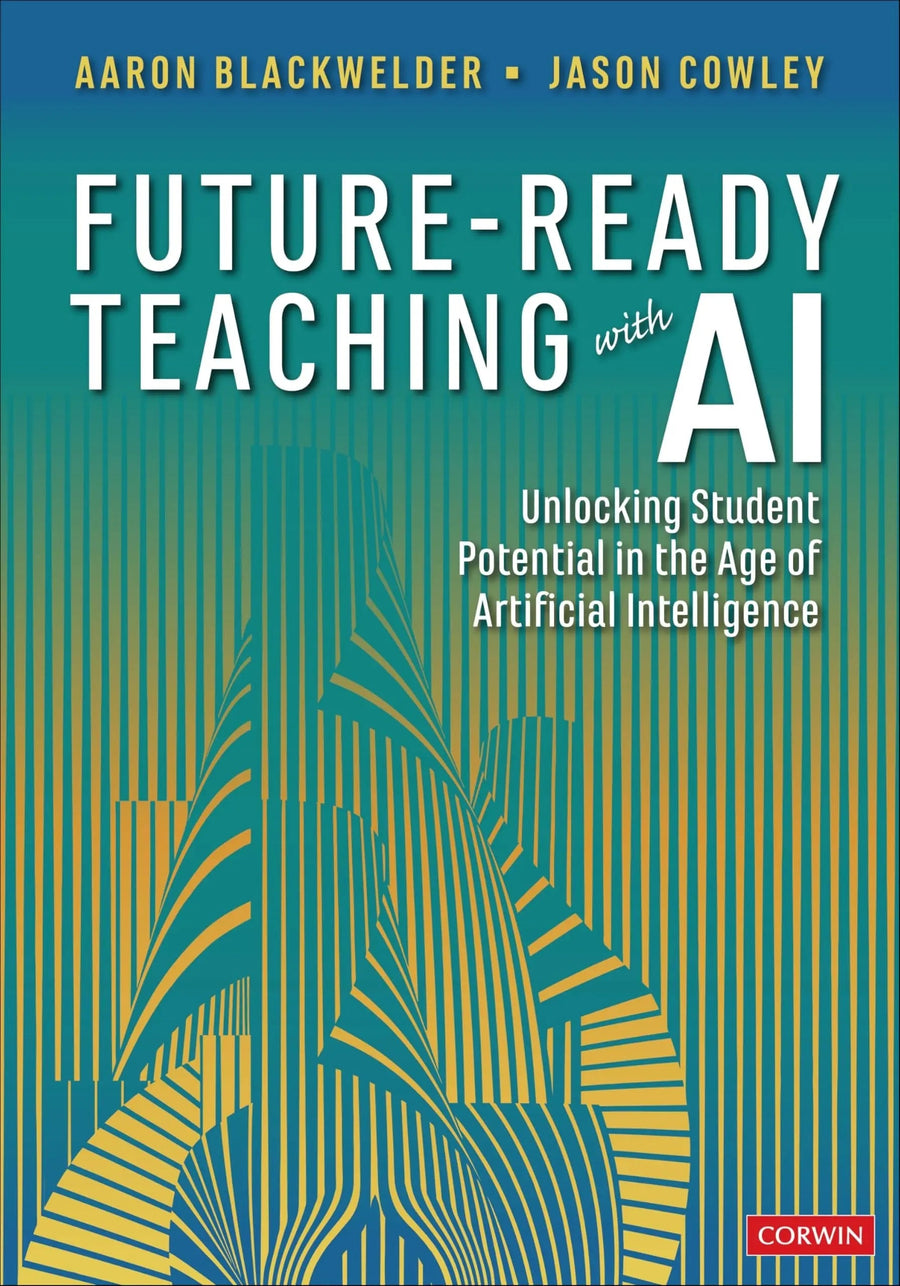 Future-Ready Teaching with AI Unlocking Student Potential in the Age of Artificial Intelligence by Aaron Blackwelder