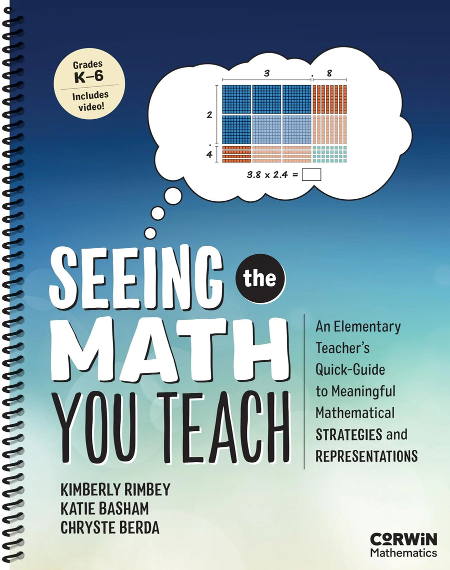 Seeing the Math You Teach, Grades K-6 An Elementary Teacher's Quick-Guide to Meaningful Mathematical Strategies and Representations by Kimberly Ann Rimbey