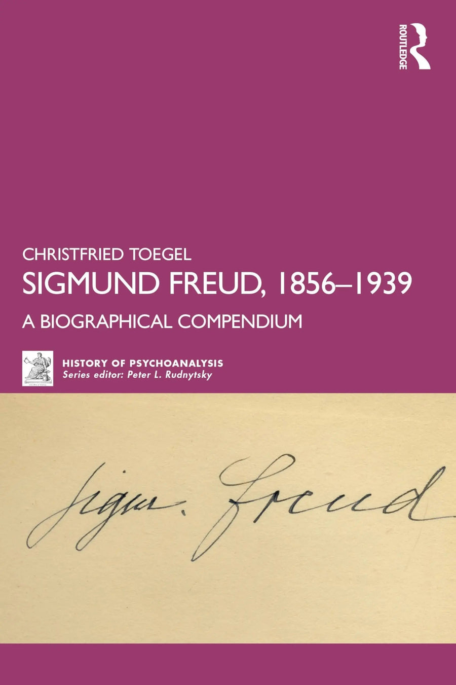 Sigmund Freud, 1856-1939 A Biographical Compendium by Christfried Toegel