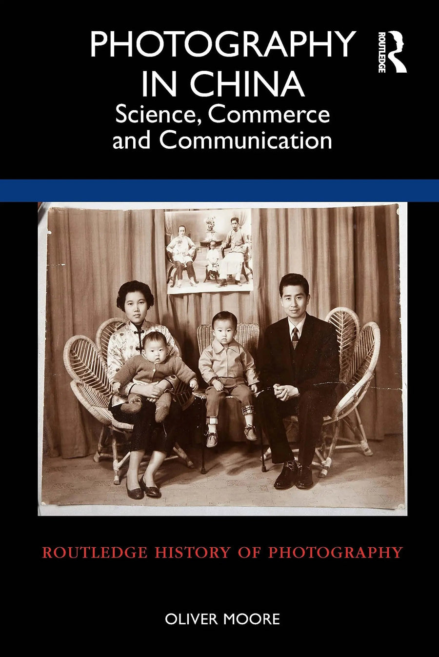 Photography in China Science, Commerce and Communication by Oliver J. Moore