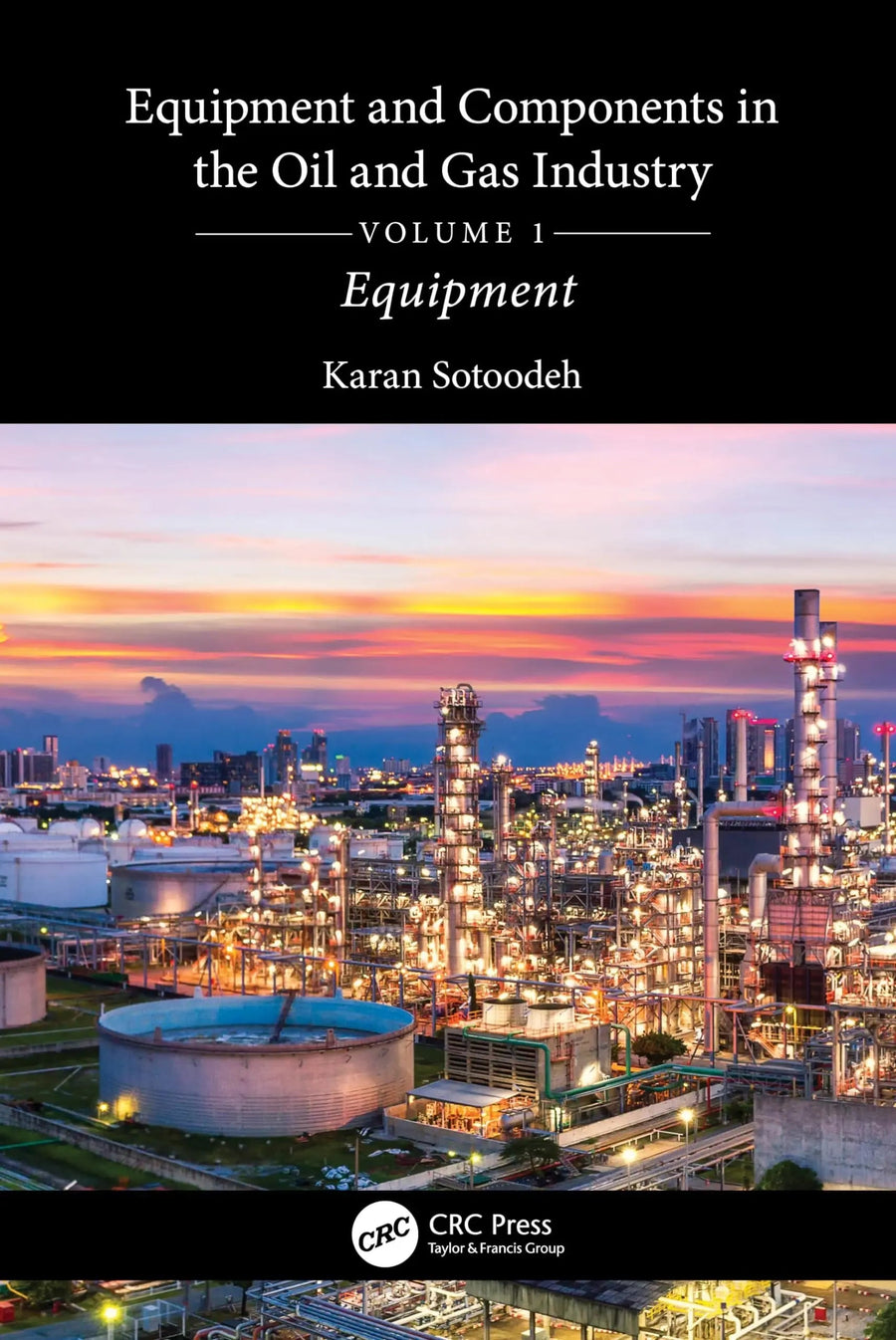Equipment and Components in the Oil and Gas Industry by Karan Sotoodeh