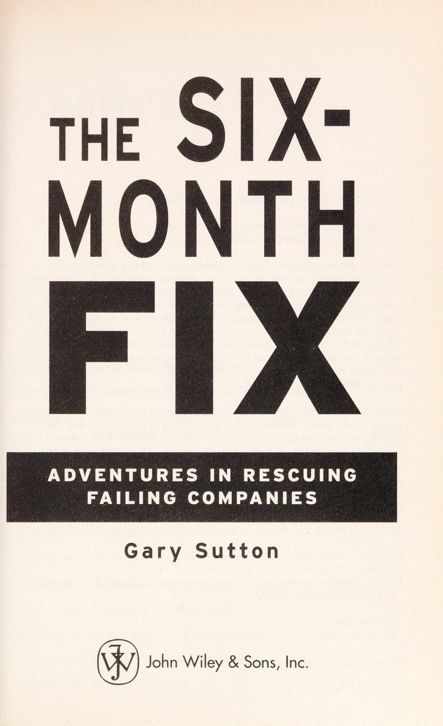 The Six-Month Fix: Adventures in Rescuing Failing Companies