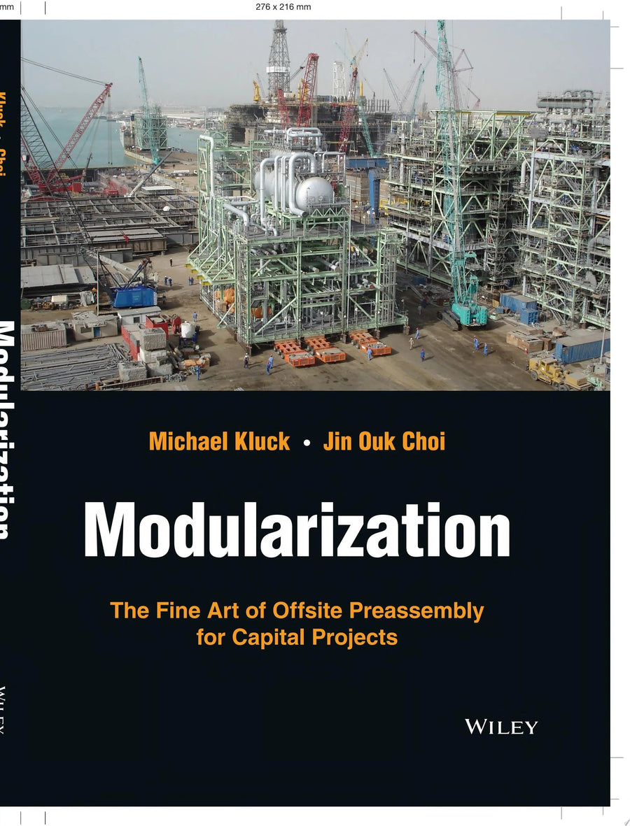 Modularization The Fine Art of Offsite Preassembly for Capital Projects by Michael Kluck