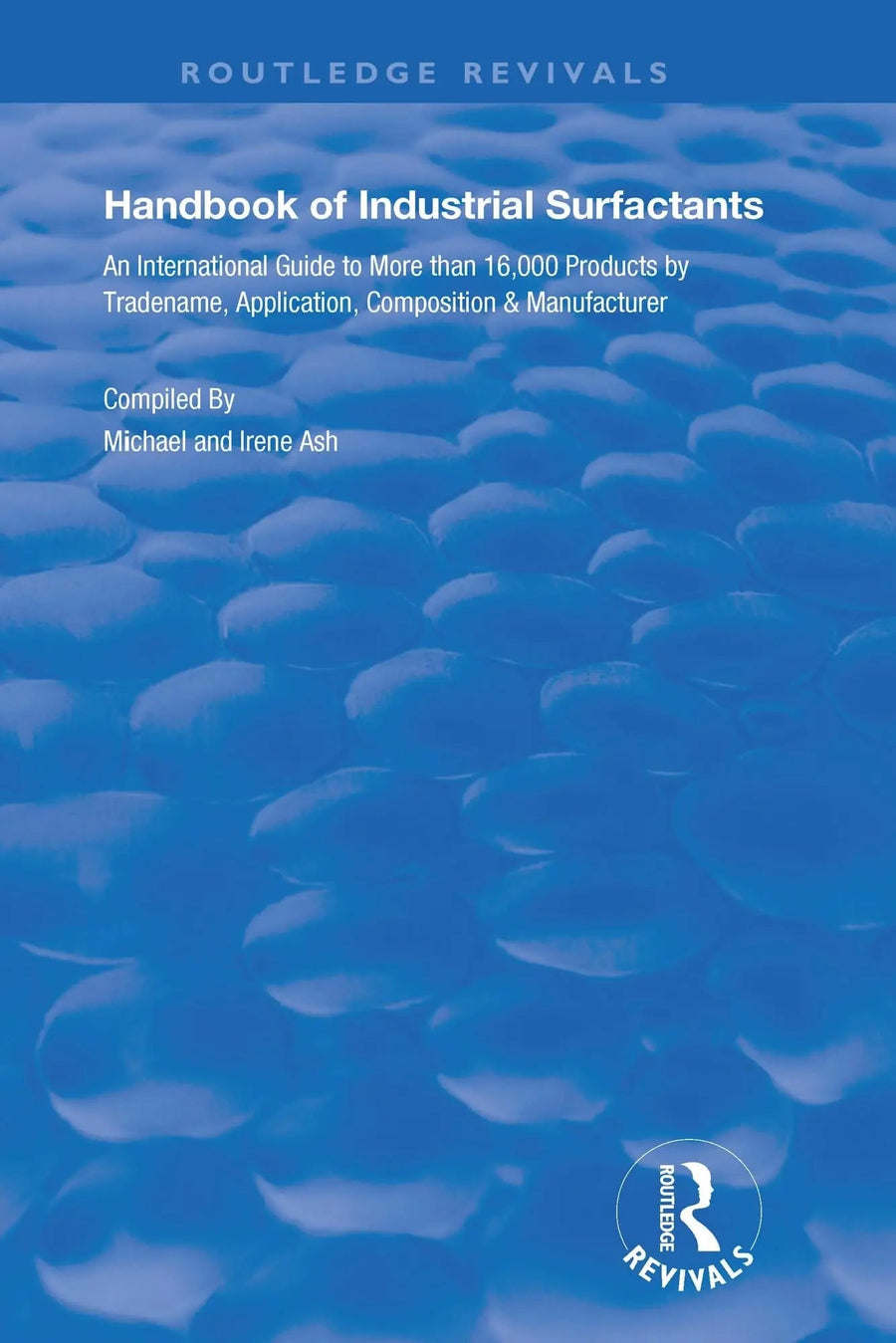 Handbook of Industrial Surfactants An International Guide to More Than 16000 Products by Tradename, Application, Composition and Manufacturer by Ash Michael
