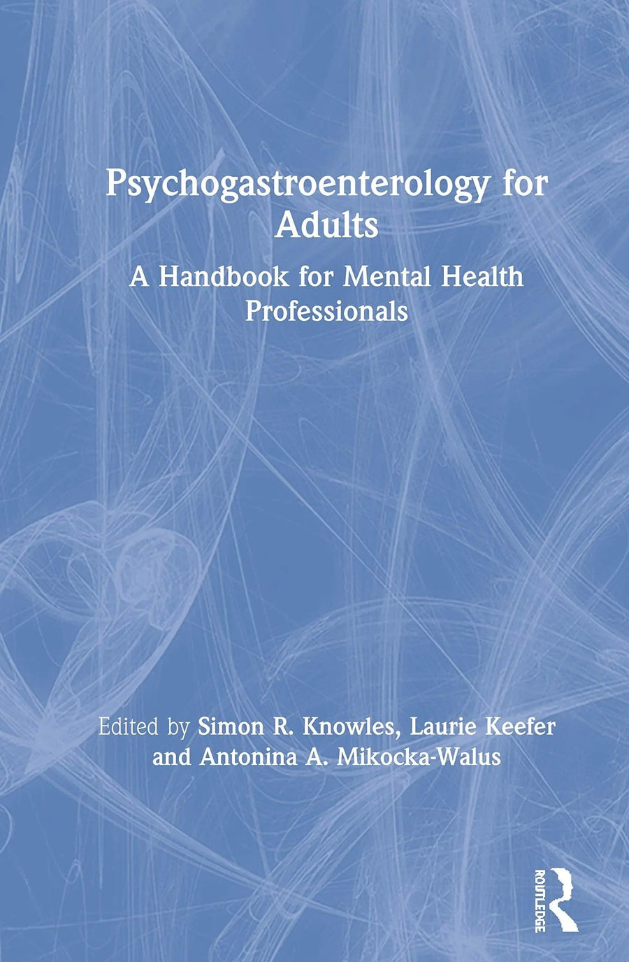 Psychogastroenterology for Adults A Handbook for Mental Health Professionals by Simon R. Knowles