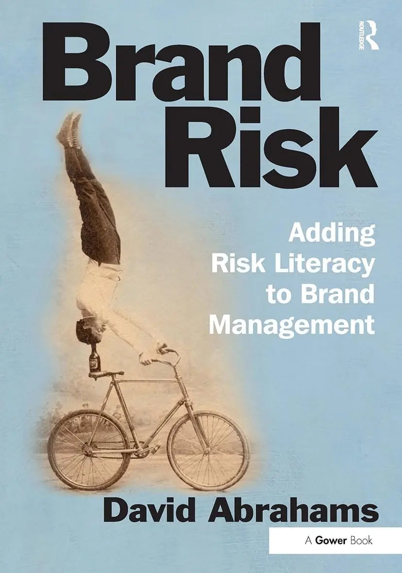 Brand Risk Adding Risk Literacy to Brand Management by David Abrahams