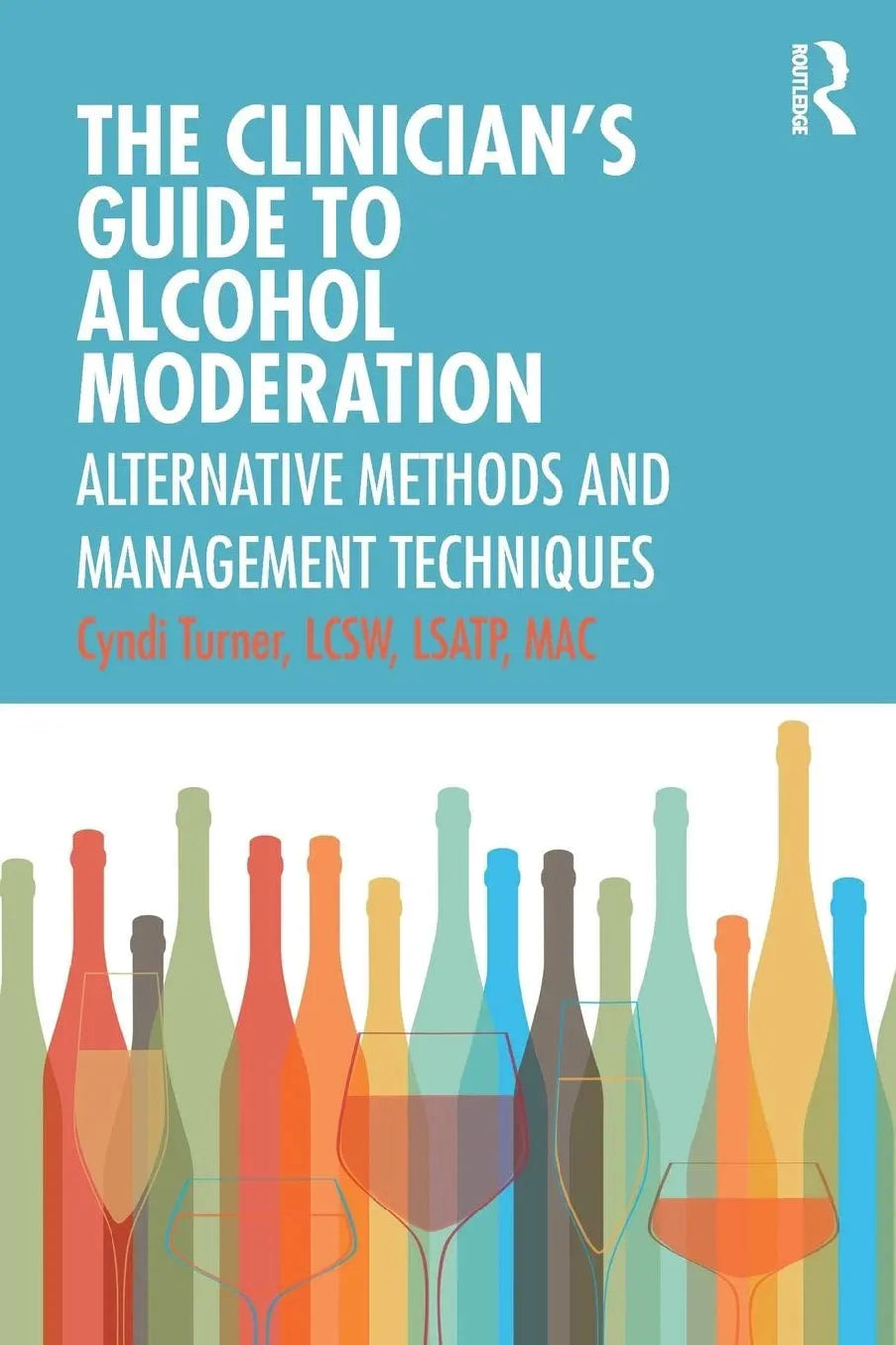 The Clinician's Guide to Alcohol Moderation Alternative Methods and Management Techniques by Cyndi Turner