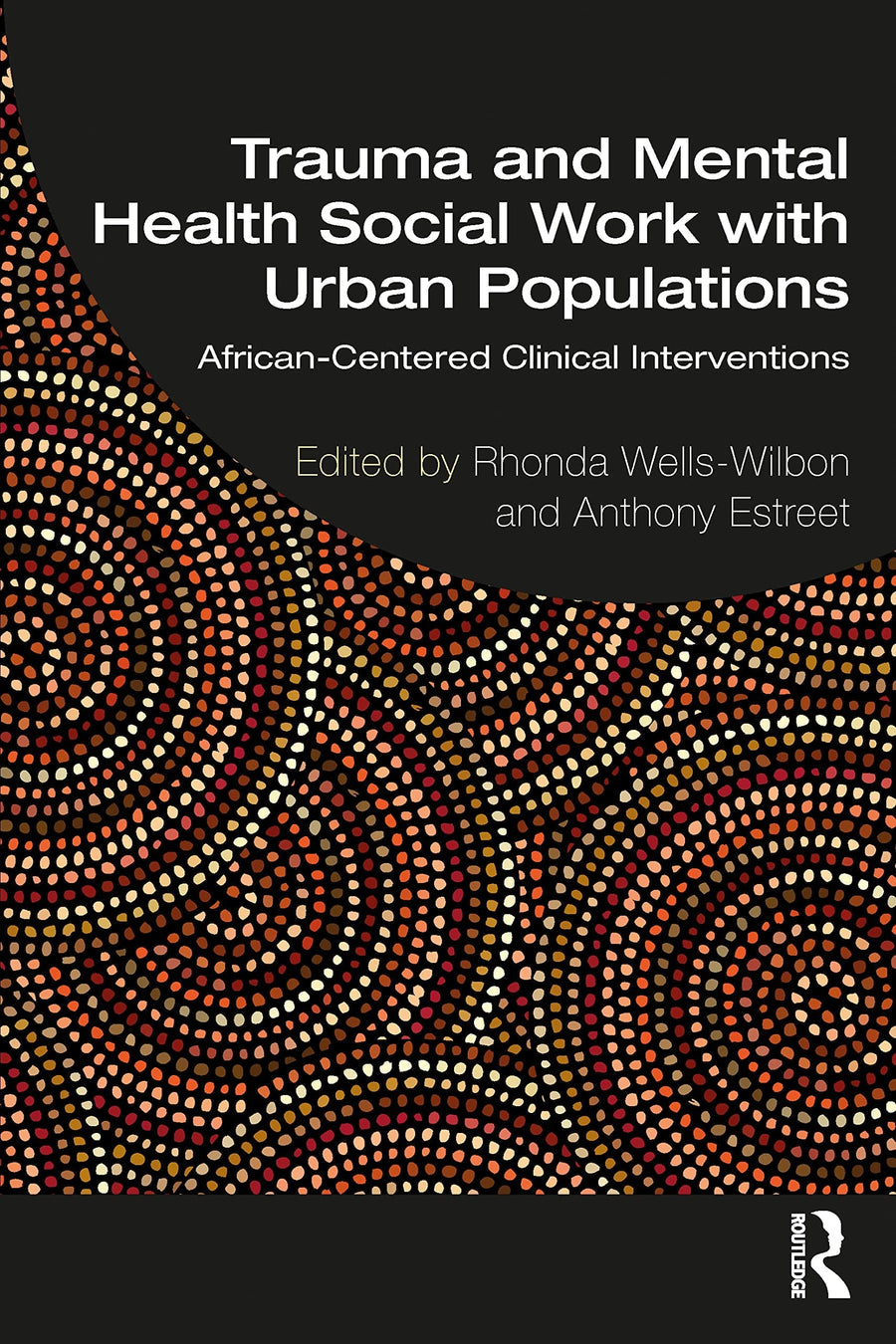 Trauma and Mental Health Social Work with Urban Populations African-centered Clinical Interventions by Rhonda Wells-Wilbon