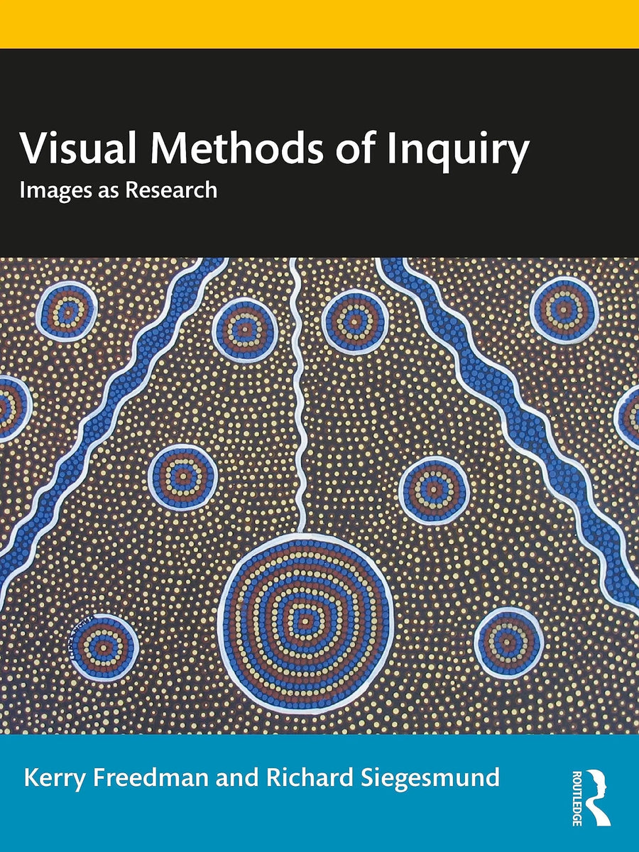 Visual Methods of Inquiry Images as Research by Kerry Freedman