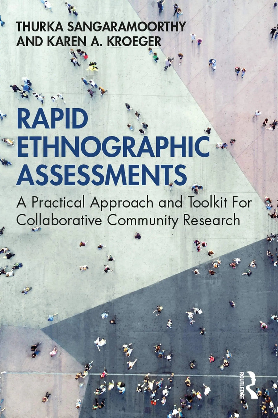 Rapid Ethnographic Assessments A Practical Approach and Toolkit for Collaborative Community Research by Thurka Sangaramoorthy