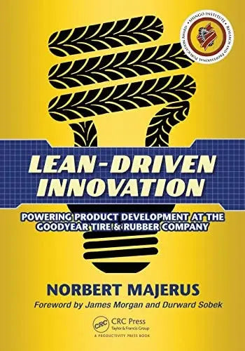 Lean-Driven Innovation Powering Product Development at The Goodyear Tire & Rubber Company by Norbert Majerus