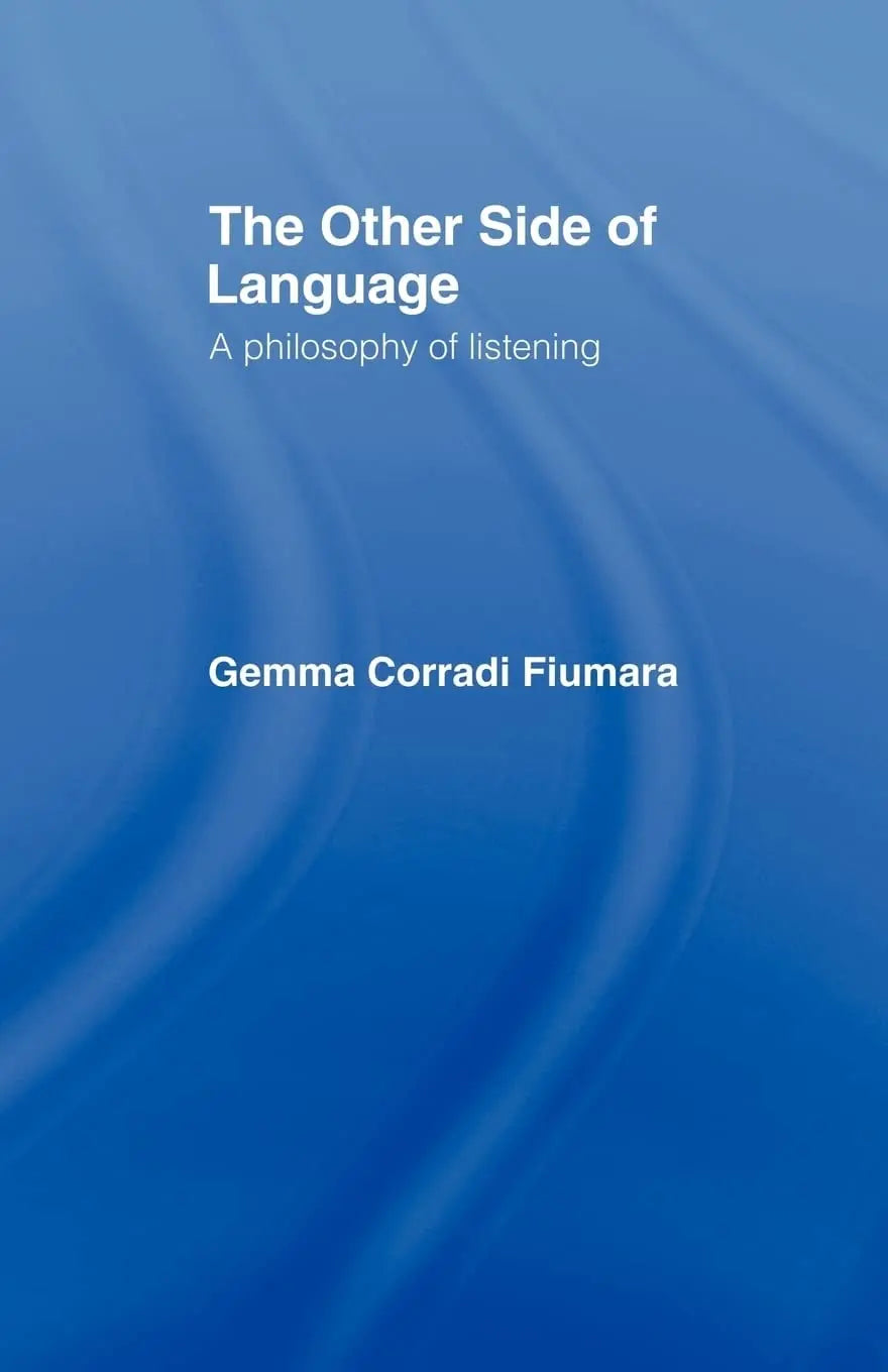 The Other Side of Language A Philosophy of Listening by Gemma Corradi Fiumara