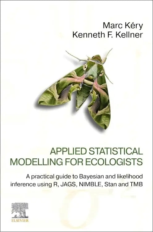 Applied Statistical Modelling for Ecologists A Practical Guide to Bayesian and Likelihood Inference Using R, JAGS, NIMBLE, Stan and TMB by Marc Kéry