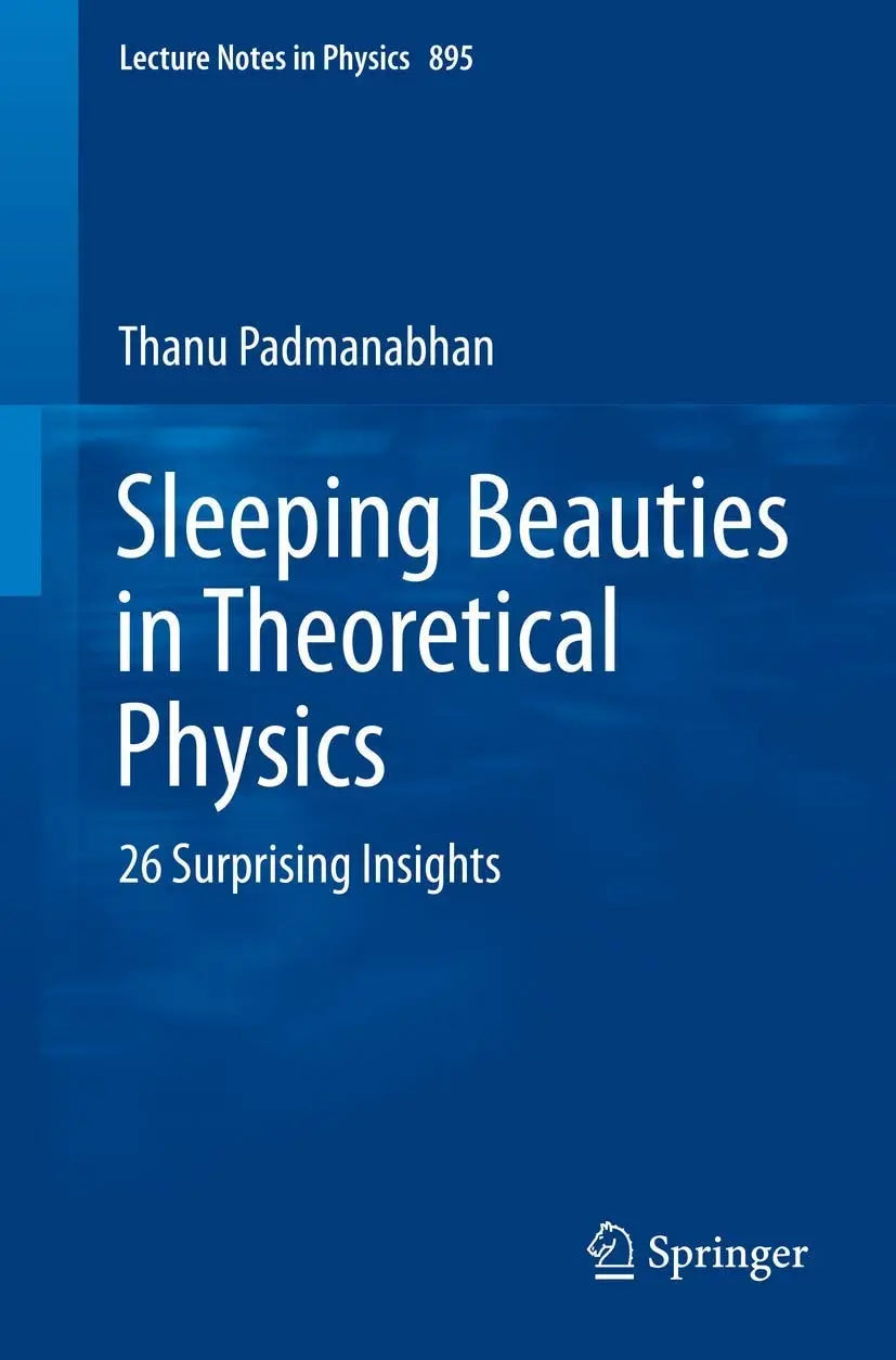 Sleeping Beauties in Theoretical Physics 26 Surprising Insights by Thanu Padmanabhan
