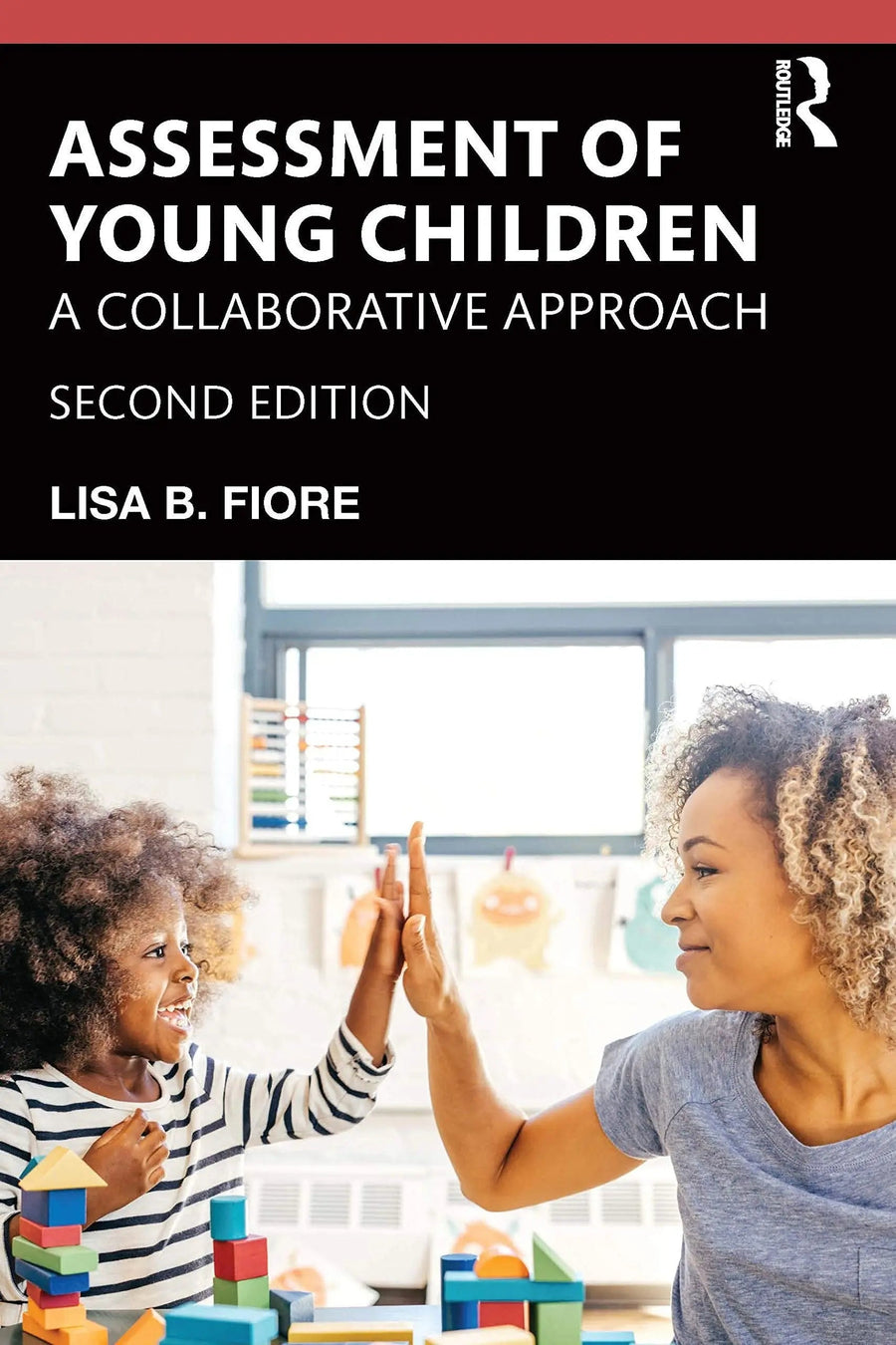 Assessment of Young Children A Collaborative Approach by Lisa B. Fiore