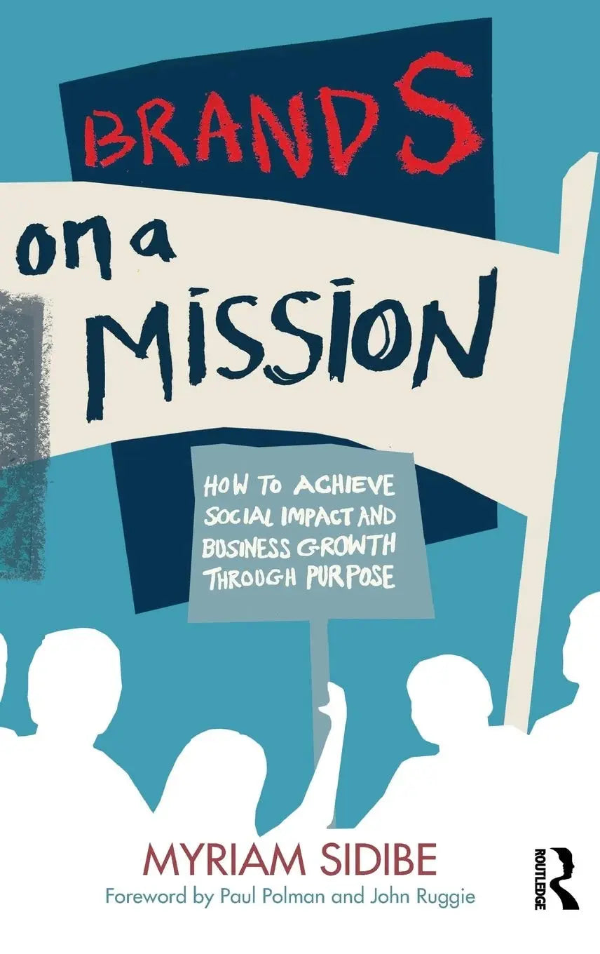 Brands on a Mission How to Achieve Social Impact and Business Growth Through Purpose by Myriam Sidibe