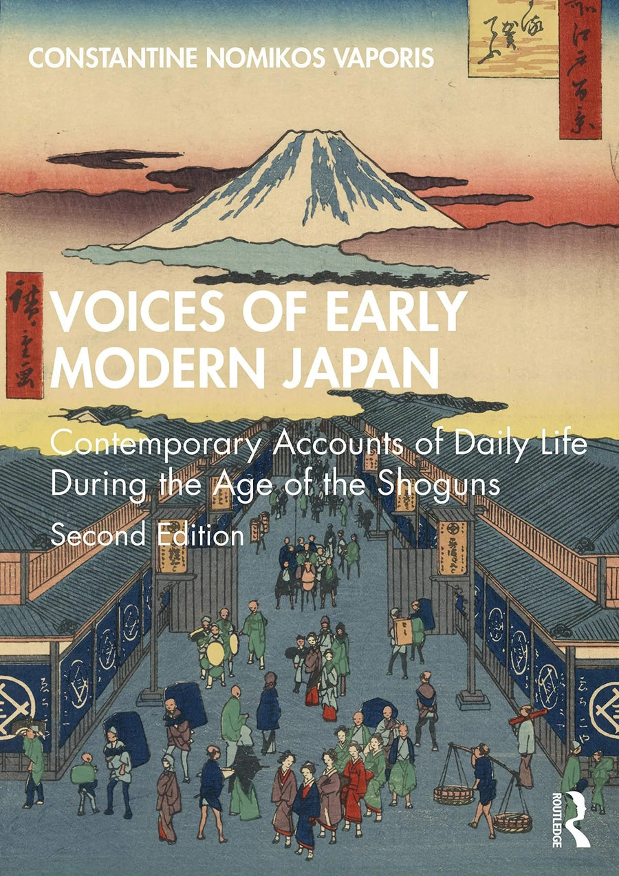 Voices of Early Modern Japan Contemporary Accounts of Daily Life During the Age of the Shoguns by Constantine Nomikos Vaporis
