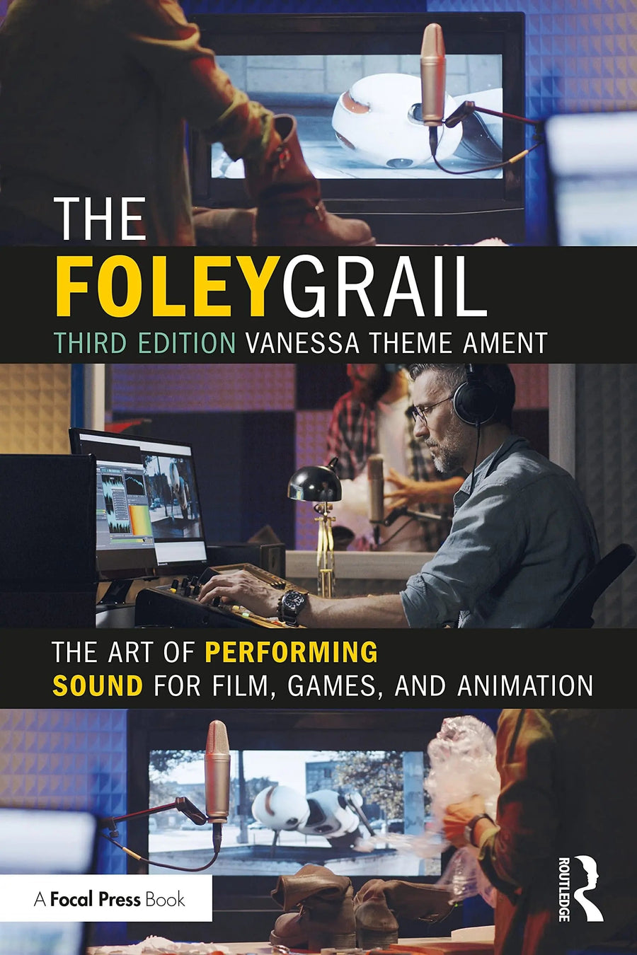 The Foley Grail The Art of Performing Sound for Film, Games, and Animation by Vanessa Theme Ament