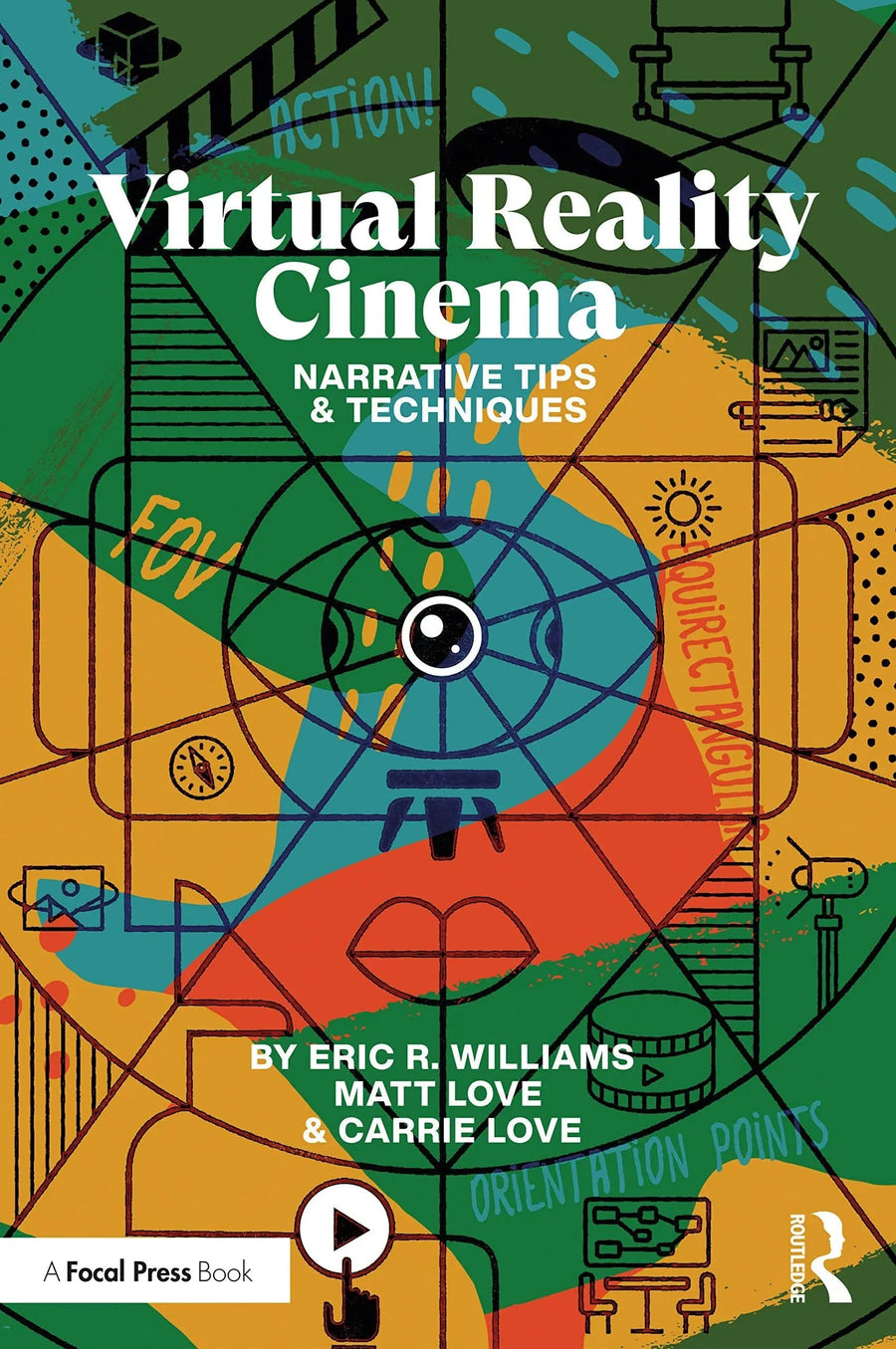 Virtual Reality Cinema Narrative Tips and Techniques by Eric R. Williams