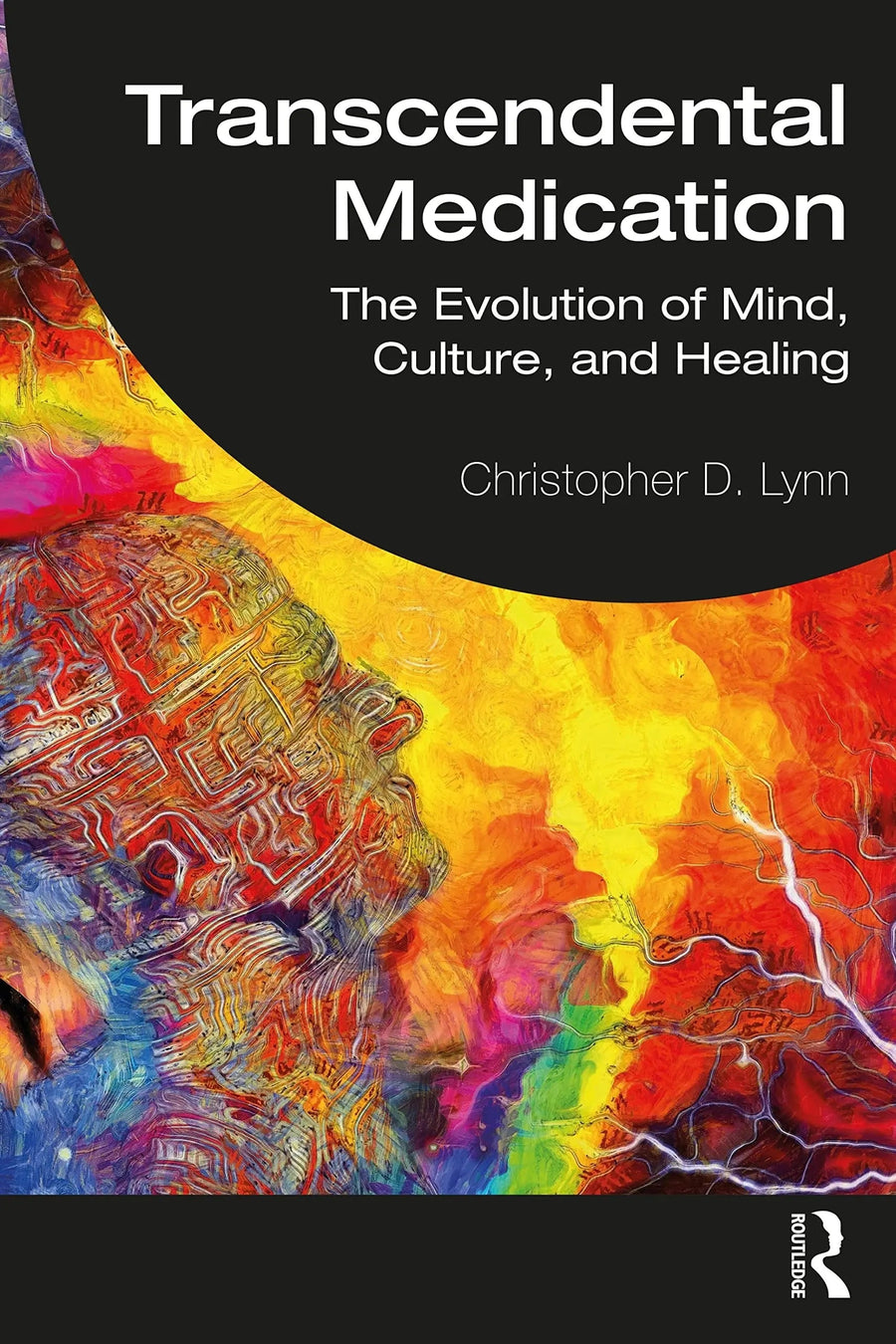 Transcendental Medication The Evolution of Mind, Culture, and Healing by Christopher D. Lynn
