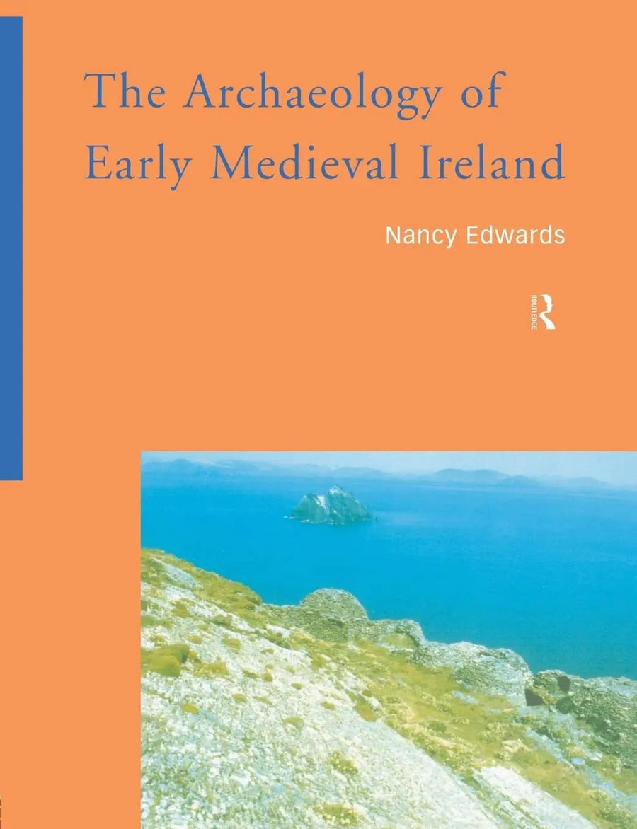 The Archaeology of Early Medieval Ireland by Nancy Edwards