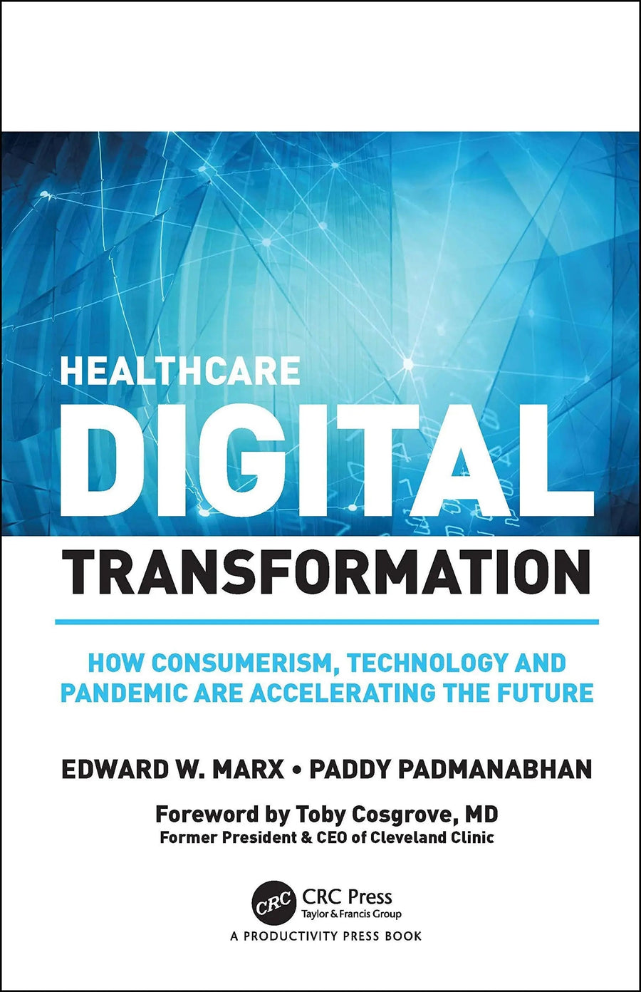 Healthcare Dgtl Transformation How Consumerism, Technology and Pandemic are Accelerating the Future by Edward W. Marx