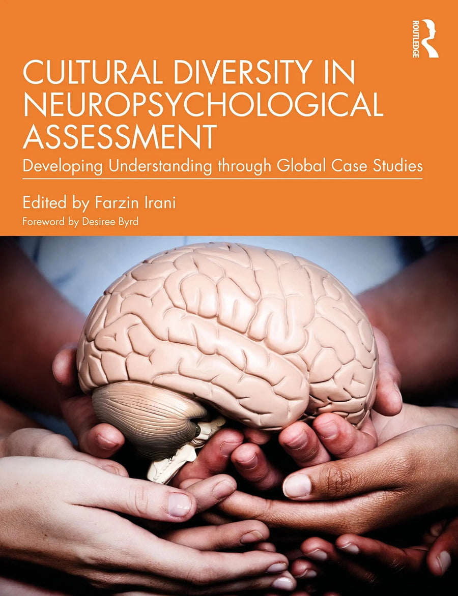 Cultural Diversity in Neuropsychological Assessment Developing Understanding Through Global Case Studies by Farzin Irani