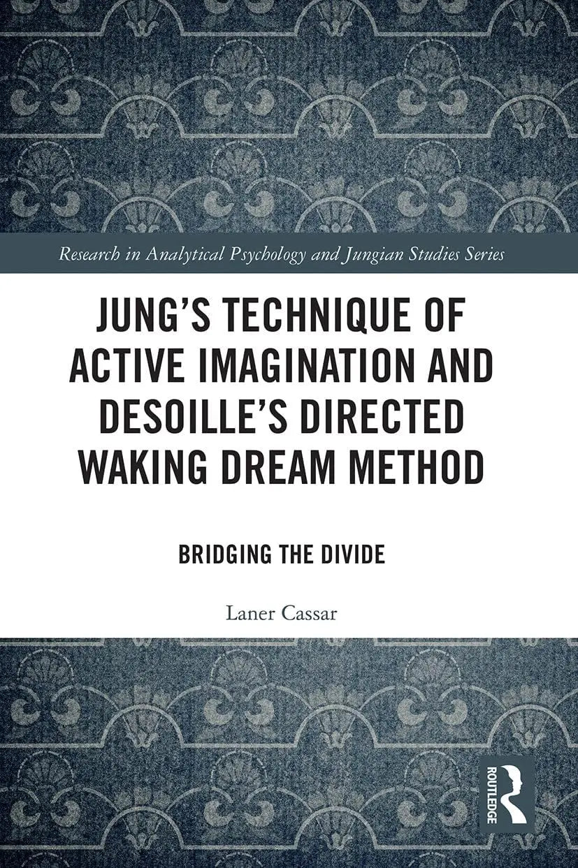 Jung's Technique of Active Imagination and Desoille's Directed Waking Dream Method Bridging the Divide by Laner Cassar