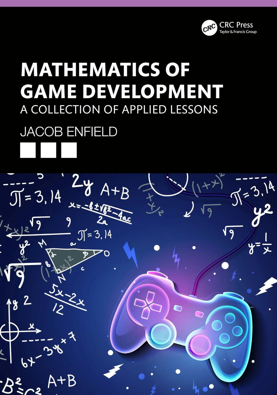 Mathematics of Game Development A Collection of Applied Lessons by Jacob Enfield