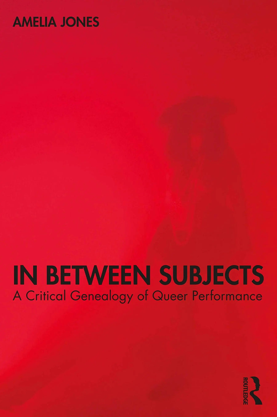 In Between Subjects A Critical Genealogy of Queer Performance by Amelia Jones