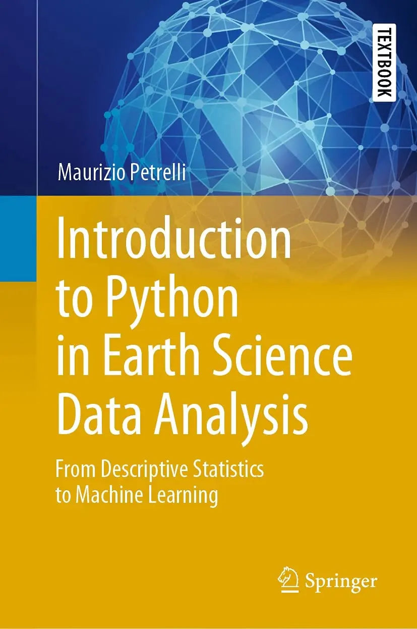 Introduction to Python in Earth Science Data Analysis From Descriptive Statistics to Machine Learning by Maurizio Petrelli