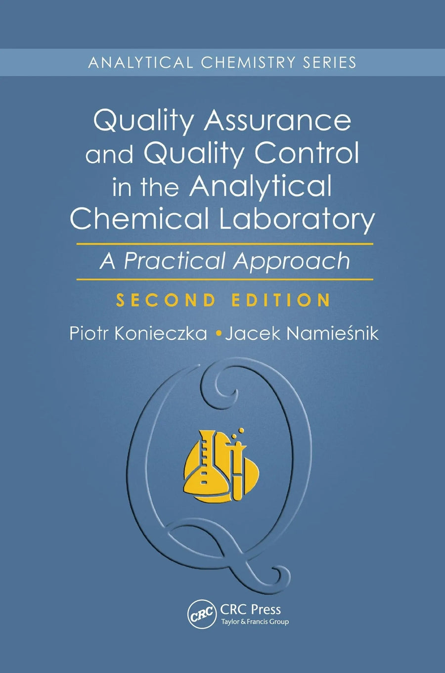 Quality Assurance and Quality Control in the Analytical Chemical Laboratory A Practical Approach, Second Edition by Piotr Konieczka