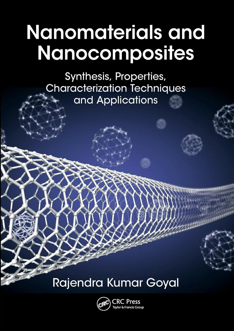 Nanomaterials and Nanocomposites Synthesis, Properties, Characterization Techniques, and Applications by Rajendra Kumar Goyal